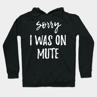 Funny Gifts Sorry I Was On Mute Hoodie